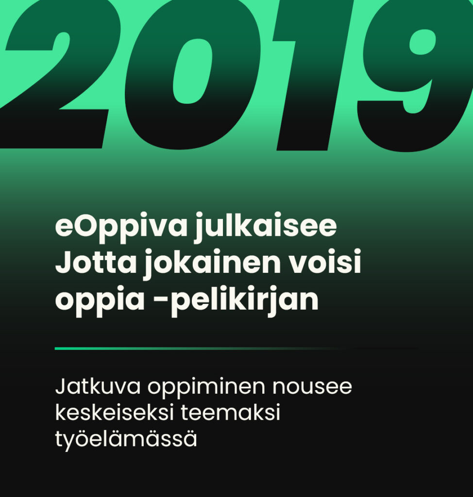 Vihreäsävyinen grafiikka, jossa suuri vuosiluku 2019. Teksti kertoo eOppivan julkaisemasta Jotta jokainen voisi oppia -pelikirjasta ja jatkuvan oppimisen noususta työelämän keskeiseksi teemaksi.