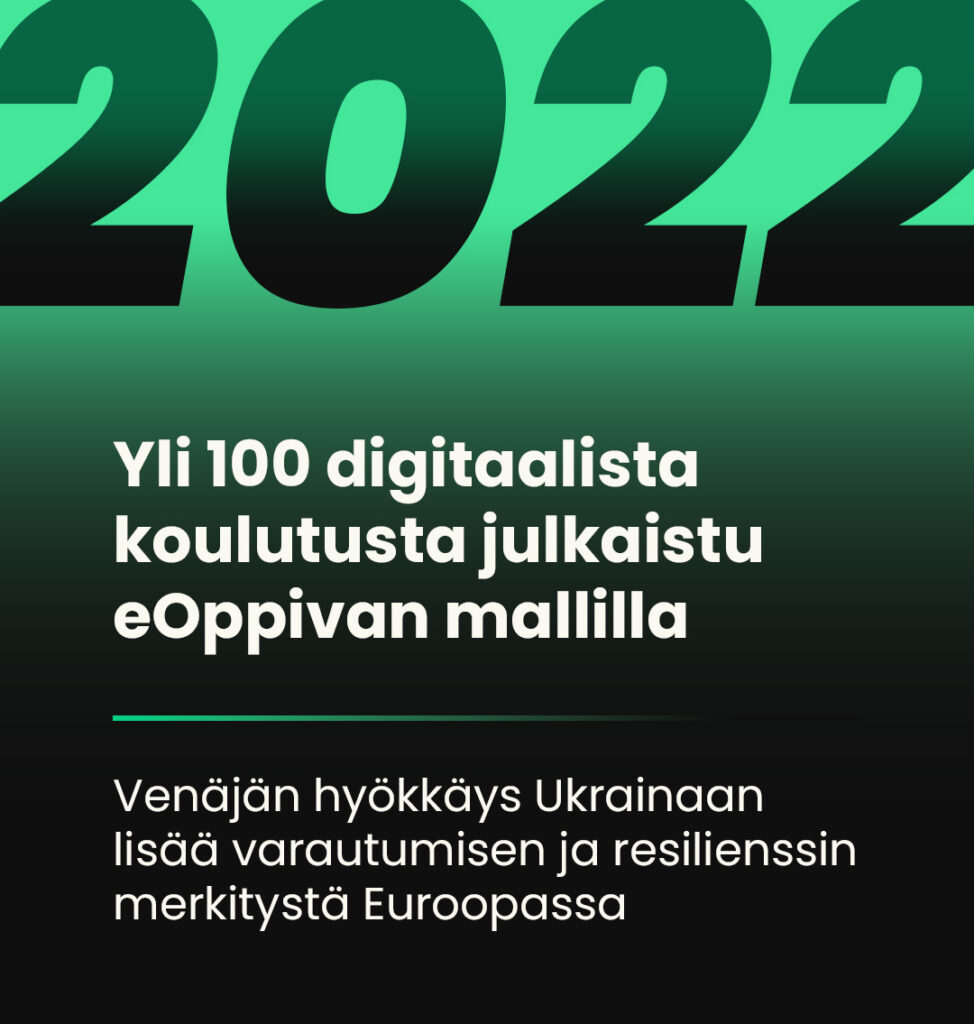 Vihreäsävyinen grafiikka, jossa suuri vuosiluku 2022. Teksti kertoo yli sadan digitaalisen koulutuksen julkaisemisesta eOppivan mallilla sekä Venäjän hyökkäyksen vaikutuksesta varautumisen merkitykseen Euroopassa.